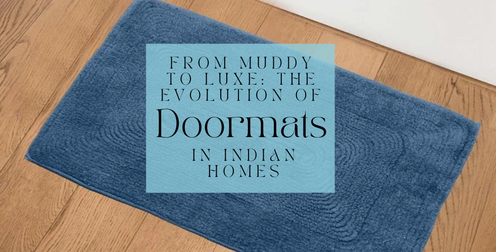 From Dirty Shoes to Luxe Feels: The Interesting Journey of Doormats in Indian Homes