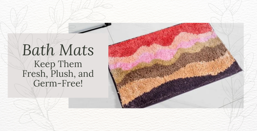 How to Keep Your Bath Mats Fresh, Plush, and Germs-Free?